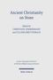 "Ancient Christianity on Stone", bearbeitet von Christiane Zimmermann und Cilliers Breytenbach; Verlag: Mohr Siebeck., Buch
