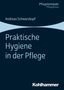 Andreas Schwarzkopf: Praktische Hygiene in der Pflege, Buch