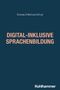 Titel: DIGITAL-INKLUSIVE SPRACHENBILDUNG. Autoren: Solveig Chilla/Lea Schulz. Unten Logo: Kohlhammer., Buch