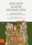 "Der Hof Kaiser Sigismunds. Personelle Bühne und Internationales Zentrum. Herausgegeben von Petr Elbel und Klara Hübner. Teil 1." Illustration: Eine mittelalterliche Szene mit einer Gruppe von Personen um einen gekrönten Mann., Buch
