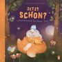 Annette Moser: Jetzt schon? Schlummerzeit für kleine Tiere, Buch, Buch