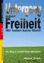 Michael Schulz: Untergang oder Freiheit - Wir haben keine Wahl!, Buch