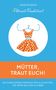 Vanessa Benz: Petticoat Revolution: Mütter, traut Euch!, Buch