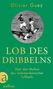 Olivier Guez: Lob des Dribbelns, Buch, Buch