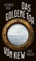 Alexander Rahr: Das Goldene Tor von Kiew, Buch