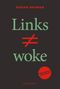 Susan Neiman: Links ist nicht woke. ÜBERARBEITETE NEUAUSGABE, Buch