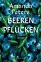Text: Amanda Peters, BEEREN PFLÜCKEN, ROMAN. Darstellung von zahlreichen blauen Beeren mit grünen Blättern.