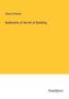 Edward Dobson: Rudiments of the Art of Building, Buch