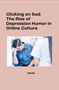 Herlie: Clicking on Sad: The Rise of Depression Humor in Online Culture, Buch