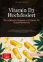 Artemis Saage: Vitamin D3 Hochdosiert: Der praktische Ratgeber zur Vitamin D3 Supplementierung, Buch