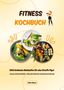 Chloe Gibson: Fitness Kochbuch: 1000 Schlanke Mahlzeiten für eine Straffe Figur (Gesund, schnell und köstlich - erlebe die Vorteile einer eiweißreichen Ernährung!), Buch