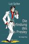 Lutz Spilker: Die Erfindung des Elvis Presley, Buch