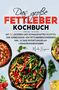 Martha Bergmann: Das große Fettleber Kochbuch - 150 gesunde Rezepte zur Unterstützung der Lebergesundheit, Buch