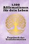 Torsten Heller: 1.500 kraftvolle Affirmationen und 50 Linierte Seiten für Reflexion, Achtsamkeit und Erfolg, Buch