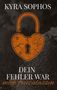 Kyra Sophos: Dein Fehler war -, Buch