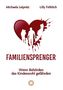 Michaela Leipnitz: Familiensprenger - Der juristische Ratgeber über Inobhutnahme, Sorgerechtskonflikte, Behördenversagen und staatliche Eingriffe in Familien, Buch