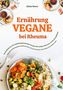 Alisha Moore: Vegane Ernährung bei Rheuma: Das Kochbuch mit 150 entzündungshemmenden Rezepten für weniger Schmerzen & mehr Beweglichkeit, Buch