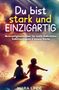 "Du bist stark und EINZIGARTIG. Mutmachgeschichten für mehr Selbstliebe, Selbstvertrauen & innere Stärke." Kinder schauen in den Sonnenuntergang., Buch