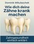 Dominik Mikulaschek: Wie dich deine Zähne kranken machen, Buch
