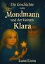 Titel: Die Geschichte vom Mondmann und der kleinen Klara. Autorenname: Luna Liora. Illustration: Kind, Mann, Sterne, Eule., Buch