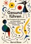 "Gesund führen", "Das Praxisbuch für Leistung aus Gesundheit. Architektur – Messung Umsetzung", "Bernd Blase".  
Bunte, abstrakte Illustration mit Figuren und Mustern., Buch