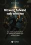 "Mit wenig Aufwand mehr erreichen" und "Das Prinzip der Einfachheit für wirksames Arbeiten und erfülltes Leben". Ein Mann in Anzug vor einer Uhr., Buch