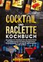 "COCKTAIL UND RACLETTE KOCHBUCH" steht groß auf dunklem Hintergrund. Oben Raclettepfännchen, unten drei bunte Cocktails., Buch