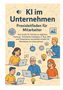 "KI im Unternehmen: Praxisleitfaden für Mitarbeiter" zeigt lächelnde Menschen mit Laptops, umgeben von KI-Symbolen., Buch
