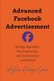 Text: "Advanced Facebook Advertisement", "Strategic Algorithms, Data Engineering, and Creative Science (2026 Edition)". Ein blaues Logo.