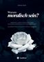 Text: "Warum moralisch sein? Immanuel Kants Prinzipien einer universalistischen Ethik der Autonomie." Weiße Rose im Hintergrund., Buch