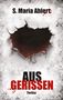 Text: "S. Maria Ahlert", "AUS GERISSEN", "Thriller". Zerrissenes Papier; darunter rotes, blutartiges Element., Buch