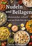 „Nudeln und Beilagen: idiotensicher, schnell und am Ende bist du satt.“ Verschiedene Pastagerichte und Beilagen., Buch