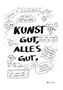 "KUNST GUT, ALLES GUT." in großen Buchstaben, umgeben von skizzenhaften Kommentaren und kleinen Zeichnungen., Buch