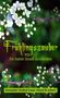 "Frühlingszauber. Ein bunter Strauß Geschichten." Weiße Blüten vor unscharfem, grünem Hintergrund. Herausgeber: Facebook-Gruppe "Autoren für Autoren"., Buch