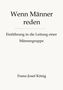 Titel: "Wenn Männer reden". Untertitel: "Einführung in die Leitung einer Männergruppe". Autor: Franz-Josef König., Buch