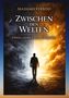 „Zwischen den Welten, Erlebnisse zwischen Traum und Wirklichkeit“. Illustration: Eine Person zwischen Dunkelheit und Licht., Buch