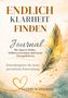 "ENDLICH KLARHEIT FINDEN. Journal für innere Ruhe. Schreibimpulse für deine persönliche Entwicklung. ASTRID SCHNEIDER." Goldene Feder., Buch
