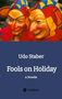 "Udo Staber. Fools on Holiday. A Novella. Illustration: Zwei bunte, lächelnde Narrenmasken in kräftigen Farben.", Buch