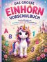 „Das große Einhorn Vorschulbuch. Vorschulübungen mit Buchstaben, Zahlen und Schwungübungen“. Ein Einhorn vor einem Schloss., Buch