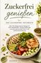 "Zuckerfrei genießen. Das Zuckerfrei Kochbuch. Über 150 Rezepte..." Schale mit Gemüse, Hühnchen und Quinoa., Buch