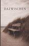 Text: "DAZWISCHEN" und "BRIGITTE HILGER". Eine hölzerne Bank steht in sandigen Dünen, dahinter das Meer unter grauem Himmel., Buch