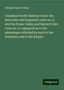 William Fraser Tolmie: Canadian Pacific Railway route: the Bute Inlet and Esquimalt route no. 6, and the Fraser Valley and Burrard Inlet route no. 2, compared as to the advantages afforded by each to the Dominion and to the Empire, Buch