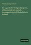Wilhelm Ludwig Holland: Die Legende der Heiligen Margarete, altfranzösisch und deutsch, herausgegeben von Wilhelm Ludwig Holland, Buch