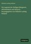 Wilhelm Ludwig Holland: Die Legende der Heiligen Margarete, altfranzösisch und deutsch, herausgegeben von Wilhelm Ludwig Holland, Buch