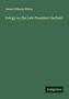 James Gillespie Blaine: Eulogy on the Late President Garfield, Buch