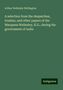 Arthur Wellesley Wellington: A selection from the despatches, treaties, and other papers of the Marquess Wellesley, K.G., during his government of India, Buch