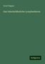 Ernst Wagner: Wagner, E: Das tuberkelähnliche Lymphadenom, Buch