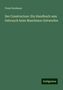 Franz Reuleaux: Der Constructeur: Ein Handbuch zum Gebrauch beim Maschinen-Entwerfen, Buch