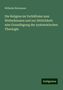 Wilhelm Herrmann: Die Religion im Verhältniss zum Welterkennen und zur Sittlichkeit: eine Grundlegung der systematischen Theologie, Buch