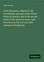 John Bouvier: A law dictionary: adapted to the Constitution and laws of the United States of America, and of the several states of the American union: with references to the civil and other systems of foreign law, Buch